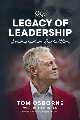 The Legacy of Leadership: Leading with the End in Mind - Bonham, Chad, and Whitney, Dan (Foreword by), and Osborne, Tom