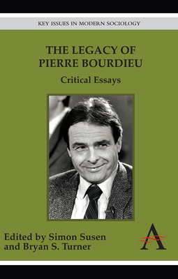 The Legacy of Pierre Bourdieu: Critical Essays - Susen, Simon (Editor), and Turner, Bryan S. (Editor)