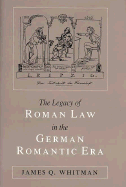 The Legacy of Roman Law in the German Romantic Era: Historical Vision and Legal Change