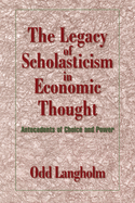 The Legacy of Scholasticism in Economic Thought: Antecedents of Choice and Power
