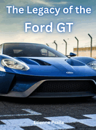 The Legacy of the Ford GT