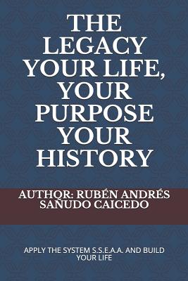 The Legacy Your Life, Your Purpose Your History - Sa