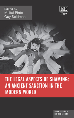 The Legal Aspects of Shaming: An Ancient Sanction in the Modern World - Pinto, Meital (Editor), and Seidman, Guy (Editor)