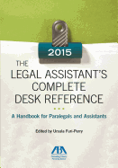 The Legal Assistant's Complete Desk Reference: A Handbook for Paralegals and Assistants