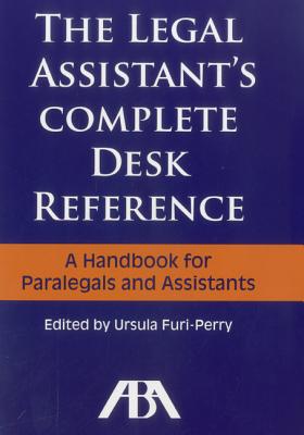 The Legal Assistant's Complete Desk Reference: A Handbook for Paralegals and Assistants - Furi-Perry, Ursula
