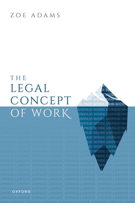 The Legal Concept of Work - Adams, Zoe