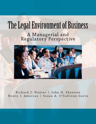 The Legal Environment of Business: A Managerial and Regulatory Perspective - Shannon, John H, pro, and Amoroso, Henry J, and O'Sullivan-Gavin, Susan a