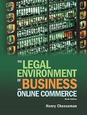 The Legal Environment of Business and Online Commerce: Business, Ethics, E-Commerce, Regulatory, and International Issues - Cheeseman, Henry R