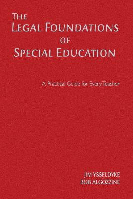 The Legal Foundations of Special Education: A Practical Guide for Every Teacher - Ysseldyke, James E, and Algozzine, Bob