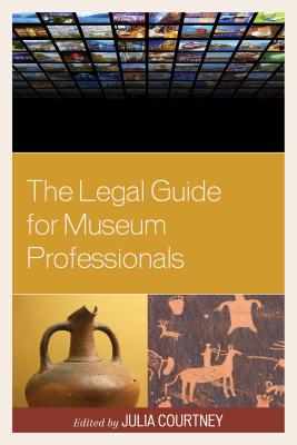 The Legal Guide for Museum Professionals - Courtney, Julia (Editor)