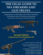 The Legal Guide to Nfa Firearms and Gun Trusts: Keeping Safe at the Range and in the Courtroom: The Definitive Guide to Forming and Operating a Gun Trust for Gun Owners and Their Advisors