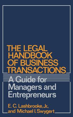 The Legal Handbook of Business Transactions: A Guide for Managers and Entrepreneurs - Lashbrooke, Elvin, and Swygert, Michael I