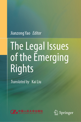 The Legal Issues of the Emerging Rights - Yao, Jianzong (Editor), and Liu, Kai (Translated by)