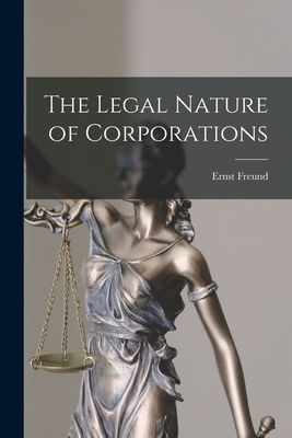 The Legal Nature of Corporations - Freund, Ernst