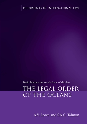 The Legal Order of the Oceans: Basic Documents on the Law of the Sea - Lowe, A V (Editor), and Talmon, Stefan (Editor)