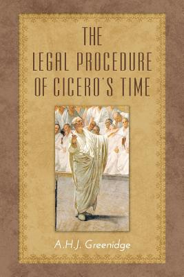 The Legal Procedure of Cicero's Time - Greenidge, A H J