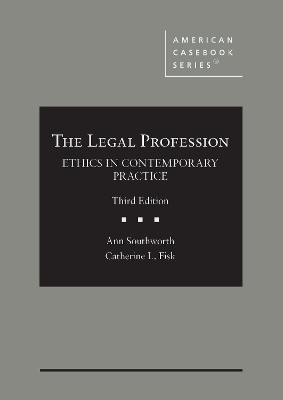 The Legal Profession: Ethics in Contemporary Practice - Southworth, Ann, and Fisk, Catherine L.