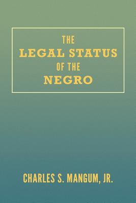 The Legal Status of the Negro - Mangum, Jr Charles S