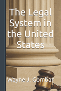 The Legal System in the United States: : A Comprehensive Layman's Guide