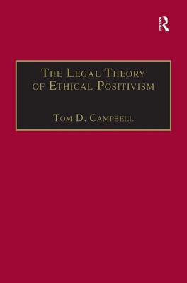 The Legal Theory of Ethical Positivism - Campbell, Tom D