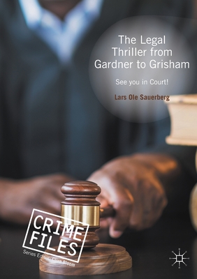 The Legal Thriller from Gardner to Grisham: See You in Court! - Sauerberg, Lars Ole