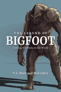 The Legend of Bigfoot: Leaving His Mark on the World