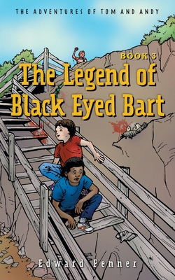 The Legend of Black Eyed Bart, Book 3: The Adventures of Tom and Andy - Penner, Edward