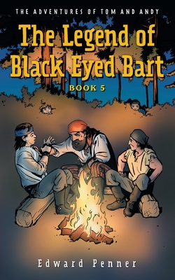 The Legend of Black Eyed Bart, Book 5: The Adventures of Tom and Andy - Penner, Edward