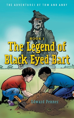 The Legend of Black Eyed Bart: The Adventures of Tom and Andy - Penner, Edward