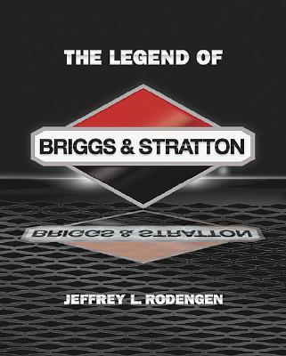 The Legend of Briggs & Stratton - Rodengen, Jeffrey L, and Nitkin, Karen (Editor)