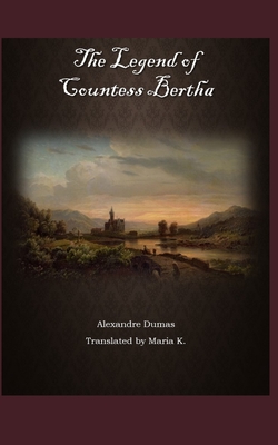The Legend of Countess Bertha - K, Maria (Translated by), and McFarland Kyle, Rebecca (Editor), and Dumas, Alexandre