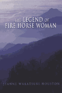 The Legend of Fire Horse Woman - Wakatsuki-Houston, Jeanne, and Houston, Jeanne Wakatsuki