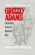 The Legend of Grizzly Adams, California's Greatest Mountain Man: Californias Mountain Man