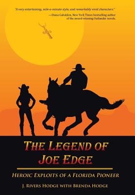 The Legend of Joe Edge: Heroic Exploits of a Florida Pioneer - Hodge, J Rivers, and Hodge, Brenda