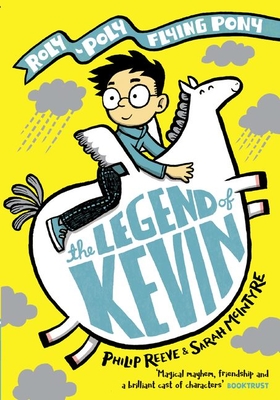 The Legend of Kevin: A Roly-Poly Flying Pony Adventure - Reeve, Philip, Mr.