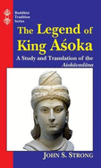 The Legend of King Ashoka: A Study and Translation of the Asokavadana