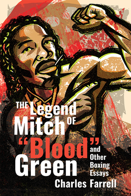 The Legend of Mitch Blood Green and Other Boxing Essays - Farrell, Charles