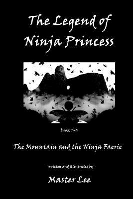 The Legend of Ninja Princess: The Mountain and the Ninja Faerie - Lee, Master