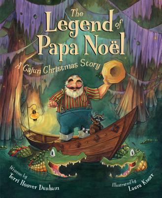 The Legend of Papa Noel: A Cajun Christmas Story - Dunham, Terri Hoover