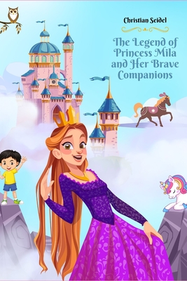 The Legend of Princess Mila and Her Brave Companions - Seidel, Christian