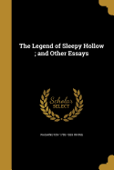 The Legend of Sleepy Hollow; And Other Essays
