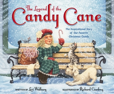 The Legend of the Candy Cane, Newly Illustrated Edition: The Inspirational Story of Our Favorite Christmas Candy - Walburg, Lori
