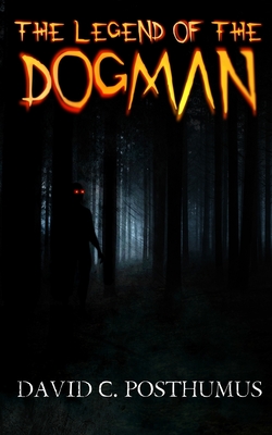 The Legend of the Dogman - Posthumus, David C