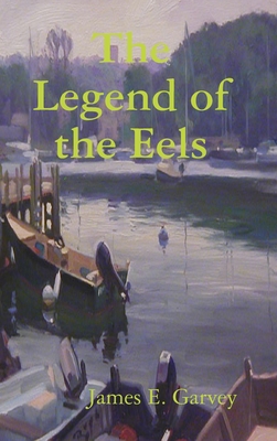 The Legend of the Eels - Garvey, James