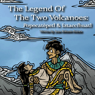 The Legend Of The Two Volcanoes: Popocat?petl & Iztacc?huatl