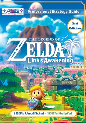 The Legend of Zelda Links Awakening Strategy Guide (3rd Edition - Full Color): 100% Unofficial - 100% Helpful Walkthrough - Guides, Alpha Strategy