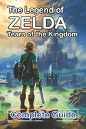 The Legend of Zelda Tears of the Kingdom Complete Guide and Walkthrough: Bosses Strategies Guide and Top Tips