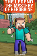 The Legend The Mystery of Herobrine Book Two: The Truth about the Myth