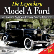 The Legendary Model A Ford: The Ultimate History of One of America's Great Automobiles