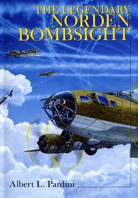 The Legendary Norden Bombsight - Pardini, Albert L